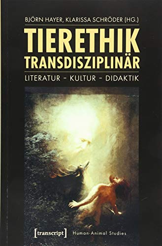 Tierethik transdisziplinär: Literatur - Kultur - Didaktik (Human-Animal Studies) von transcript Verlag